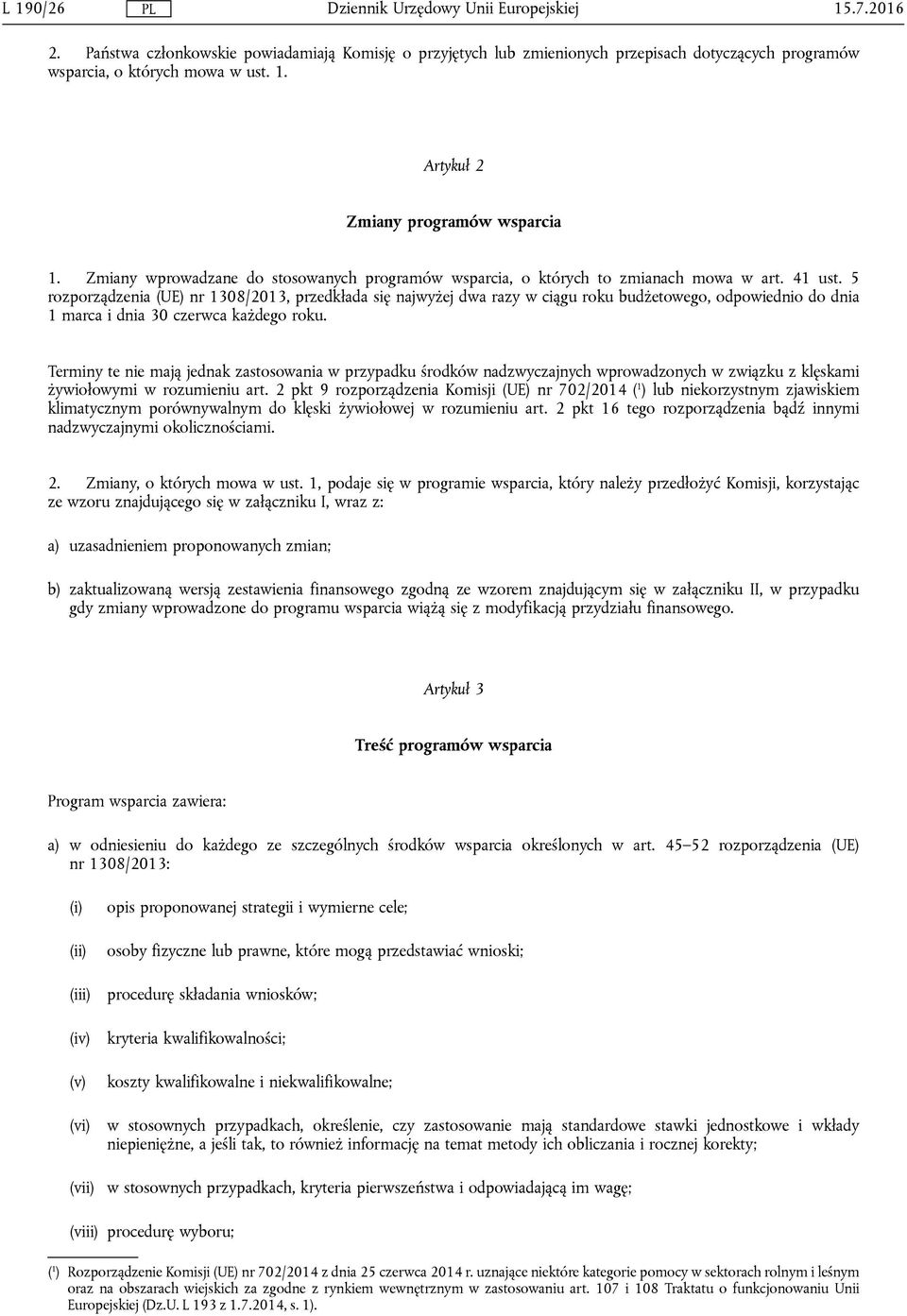 5 rozporządzenia (UE) nr 1308/2013, przedkłada się najwyżej dwa razy w ciągu roku budżetowego, odpowiednio do dnia 1 marca i dnia 30 czerwca każdego roku.