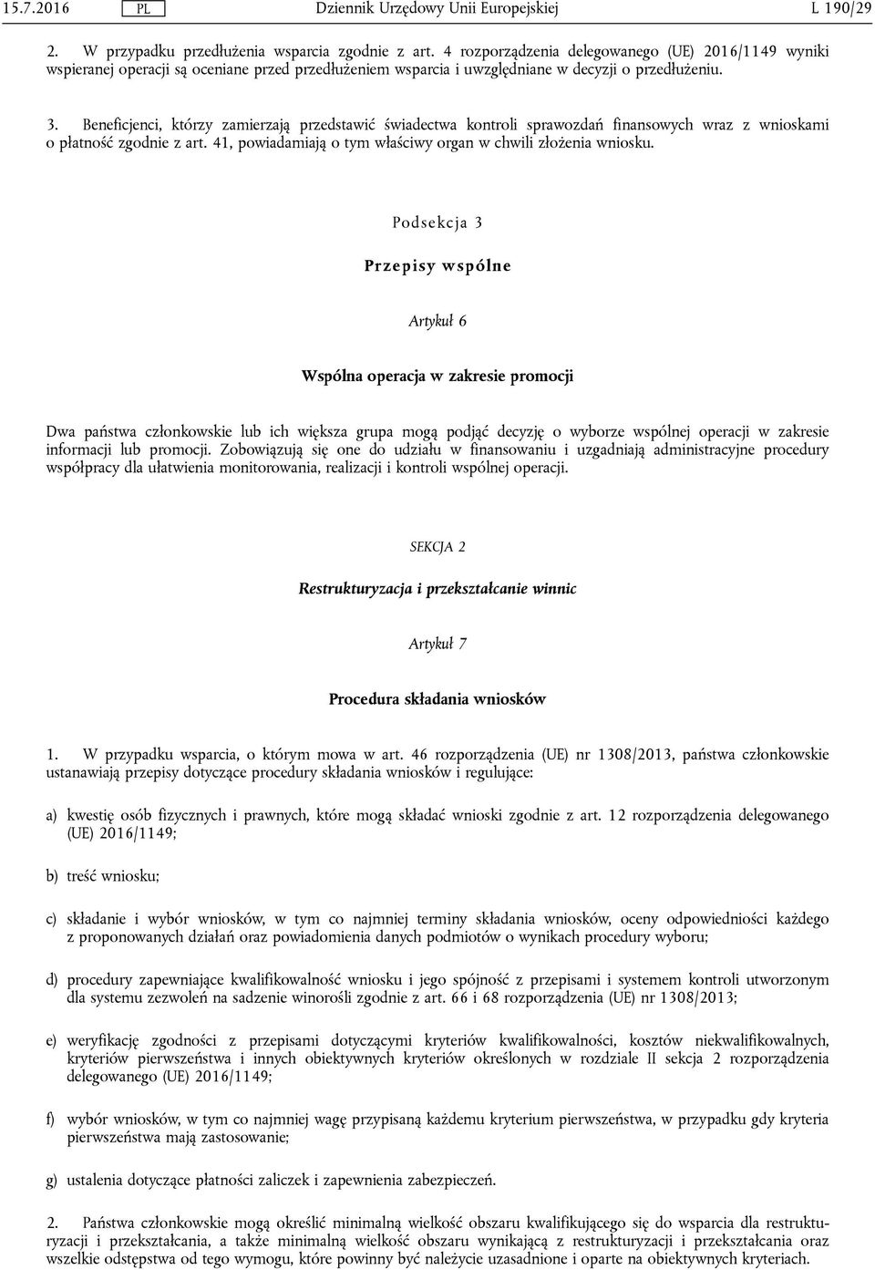 Beneficjenci, którzy zamierzają przedstawić świadectwa kontroli sprawozdań finansowych wraz z wnioskami o płatność zgodnie z art. 41, powiadamiają o tym właściwy organ w chwili złożenia wniosku.