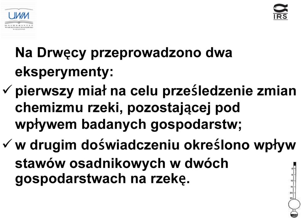 wpływem badanych gospodarstw; w drugim doświadczeniu