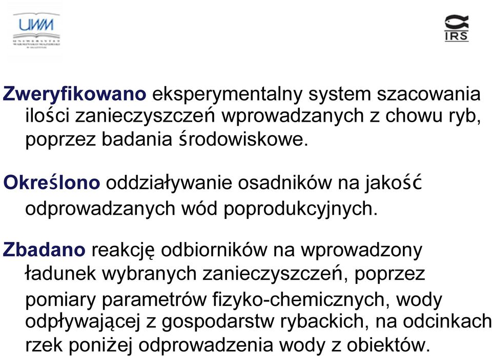 Zbadano reakcję odbiorników na wprowadzony ładunek wybranych zanieczyszczeń, poprzez pomiary parametrów