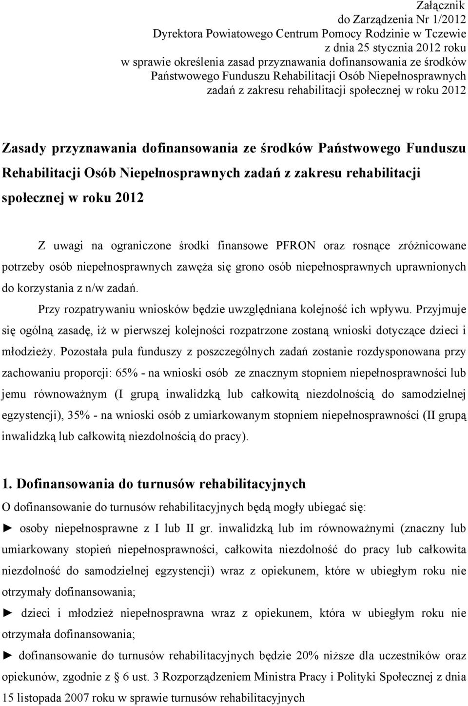 Niepełnosprawnych zadań z zakresu rehabilitacji społecznej w roku 2012 Z uwagi na ograniczone środki finansowe PFRON oraz rosnące zróżnicowane potrzeby osób niepełnosprawnych zawęża się grono osób