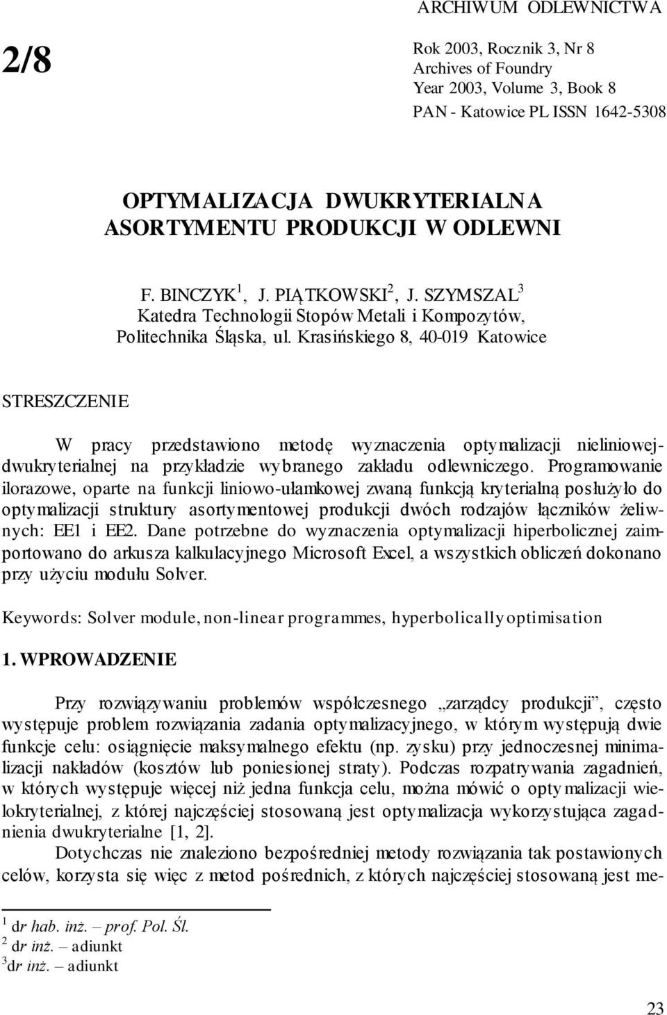 Krasińskiego 8, 40-019 Katowice STRESZCZENIE W pracy przedstawiono metodę wyznaczenia optymalizaci nieliniowedwukryterialne na przykładzie wybranego zakładu odlewniczego.