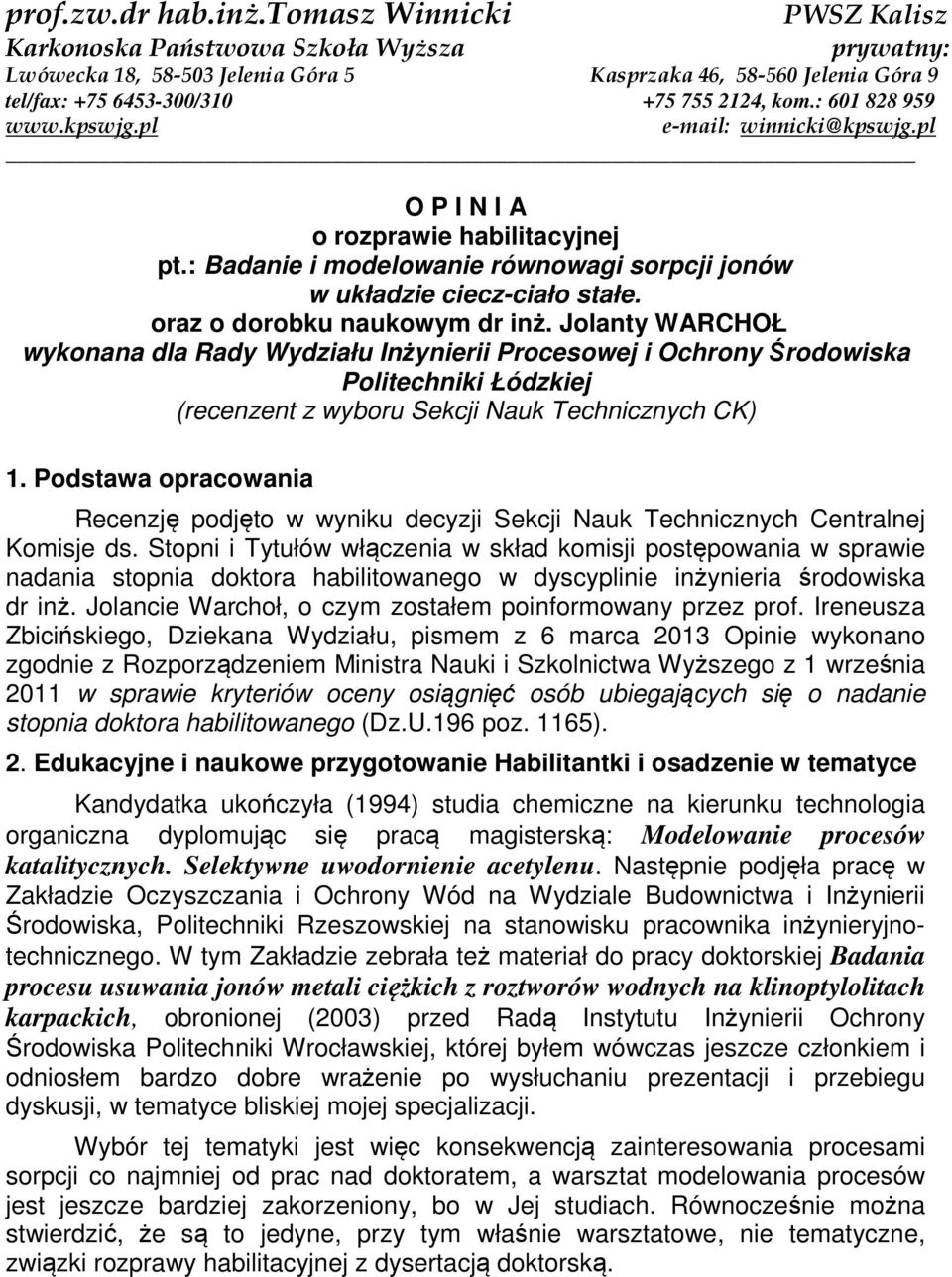 : 601 828 959 www.kpswjg.pl e-mail: winnicki@kpswjg.pl O P I N I A o rozprawie habilitacyjnej pt.: Badanie i modelowanie równowagi sorpcji jonów w układzie ciecz-ciało stałe.