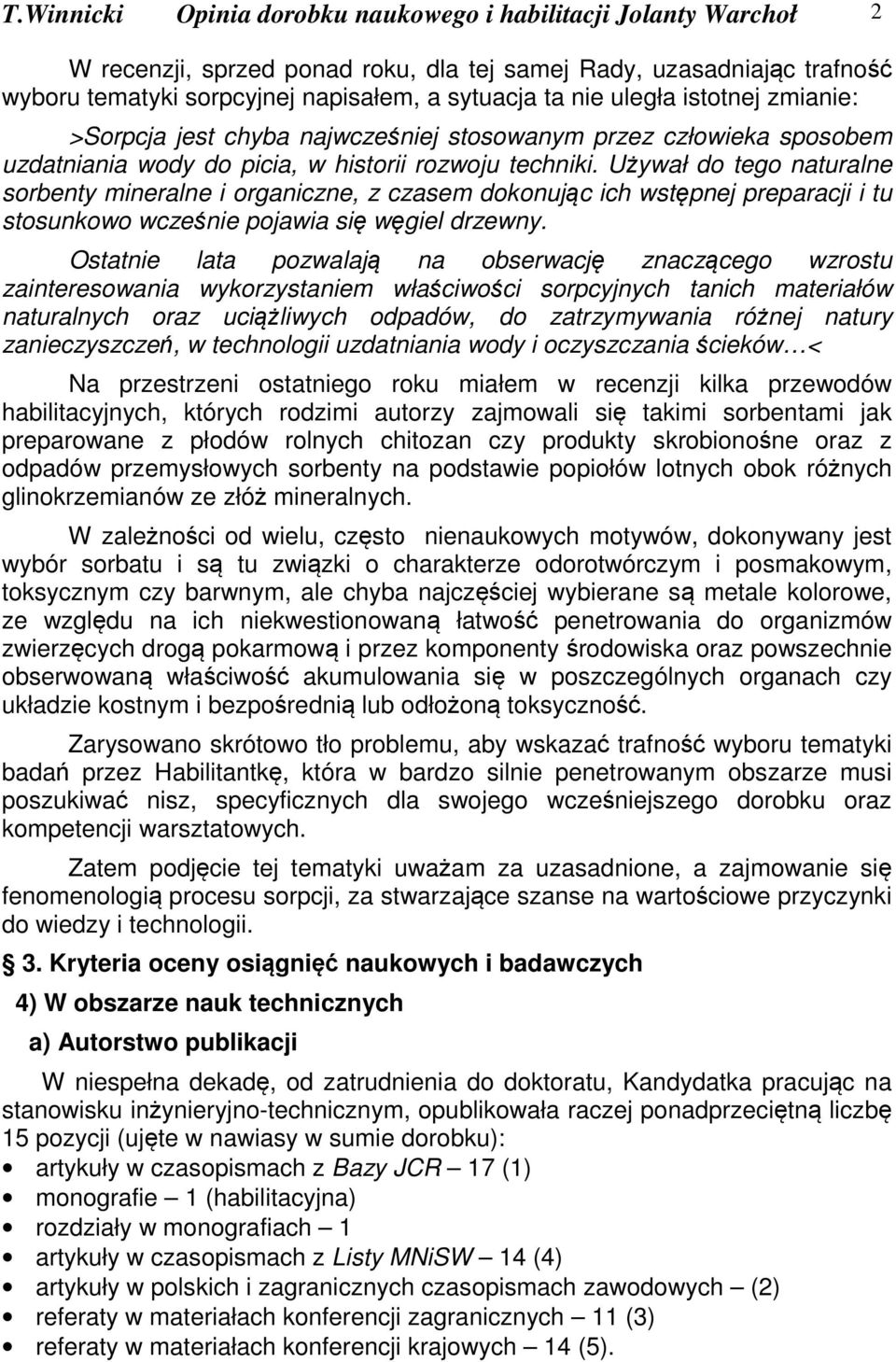 Używał do tego naturalne sorbenty mineralne i organiczne, z czasem dokonując ich wstępnej preparacji i tu stosunkowo wcześnie pojawia się węgiel drzewny.