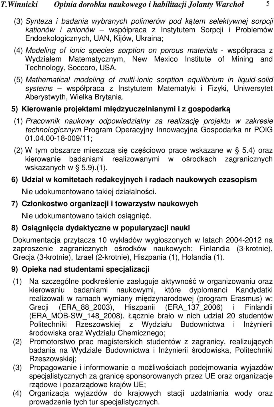 Soccoro, USA. (5) Mathematical modeling of multi-ionic sorption equilibrium in liquid-solid systems współpraca z Instytutem Matematyki i Fizyki, Uniwersytet Aberystwyth, Wielka Brytania.