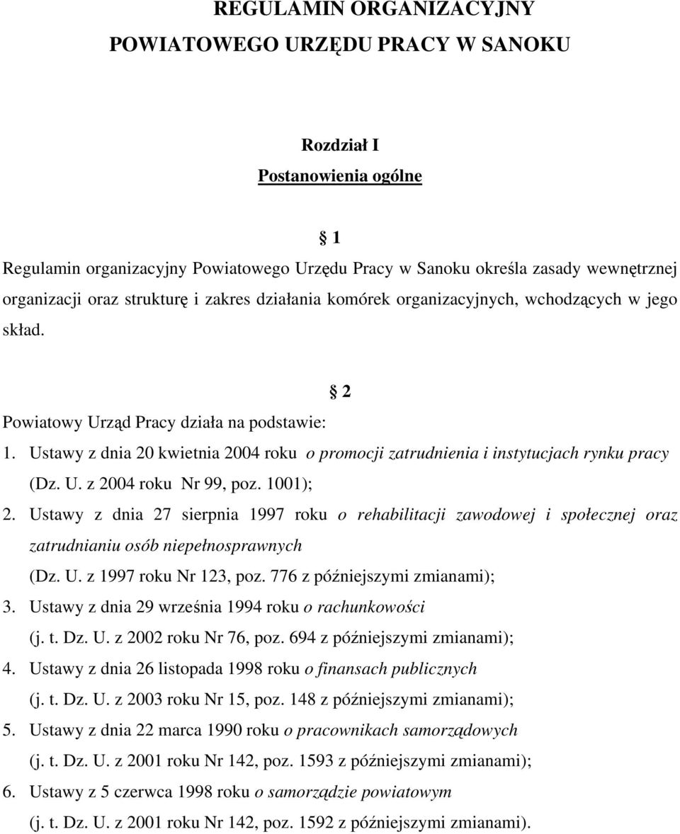 Ustawy z dnia 20 kwietnia 2004 roku o promocji zatrudnienia i instytucjach rynku pracy (Dz. U. z 2004 roku Nr 99, poz. 1001); 2.