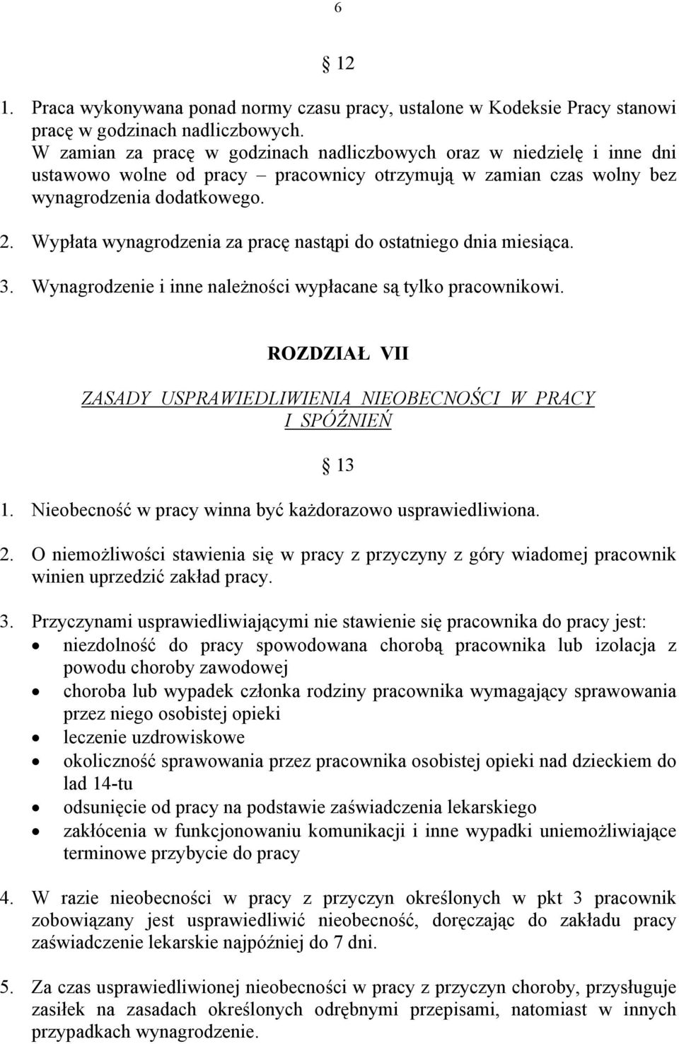 Wypłata wynagrodzenia za pracę nastąpi do ostatniego dnia miesiąca. 3. Wynagrodzenie i inne należności wypłacane są tylko pracownikowi.