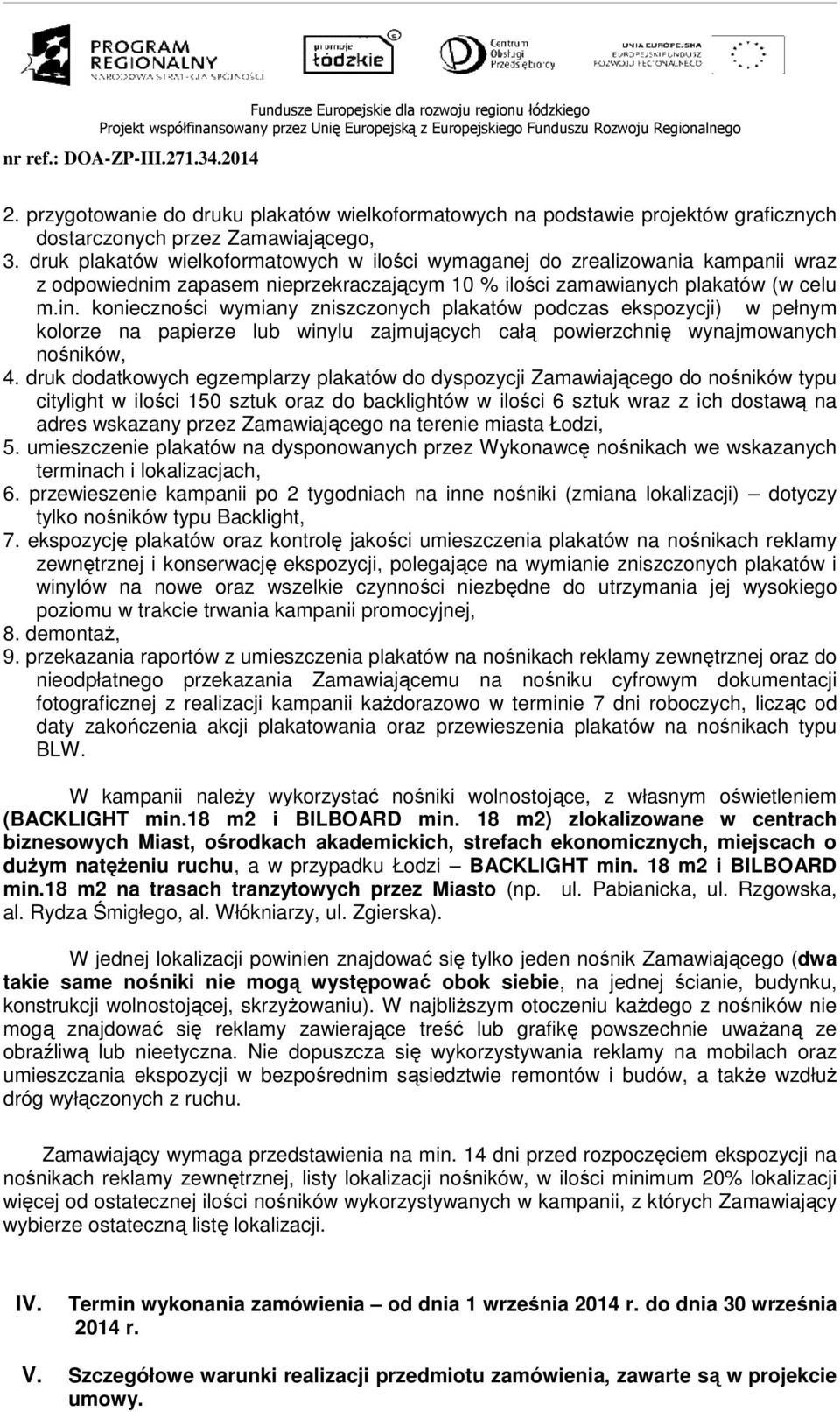 konieczności wymiany zniszczonych plakatów podczas ekspozycji) w pełnym kolorze na papierze lub winylu zajmujących całą powierzchnię wynajmowanych nośników, 4.