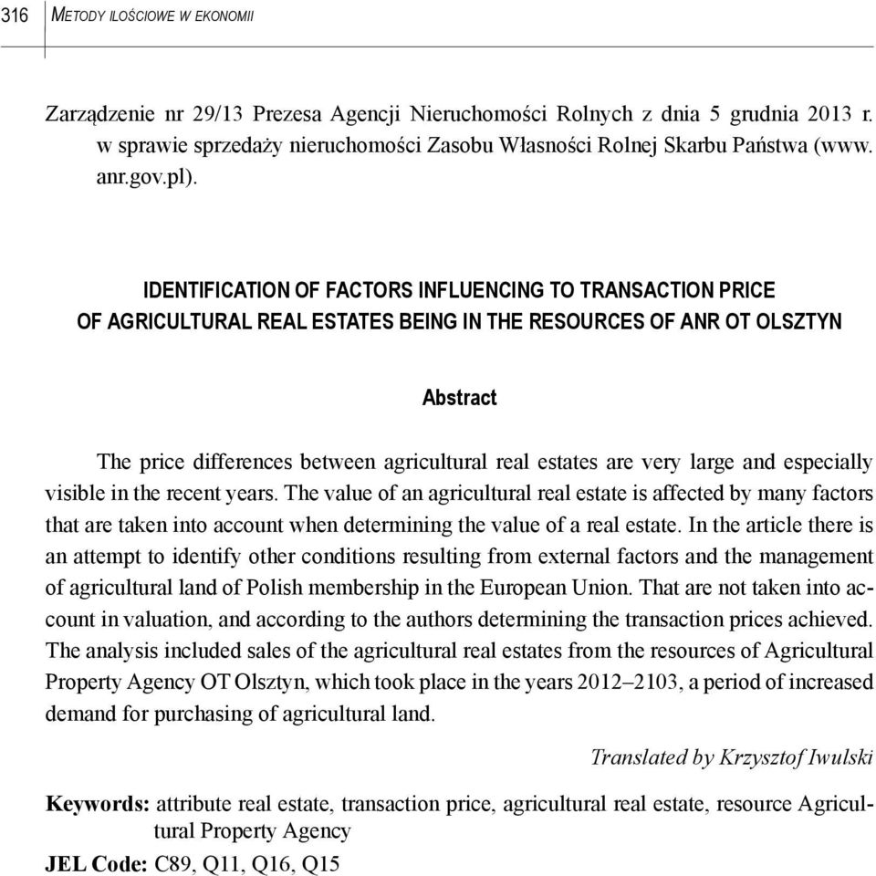 IDENTIFICATION OF FACTORS INFLUENCING TO TRANSACTION PRICE OF AGRICULTURAL REAL ESTATES BEING IN THE RESOURCES OF ANR OT OLSZTYN Abstract The price differences between agricultural real estates are