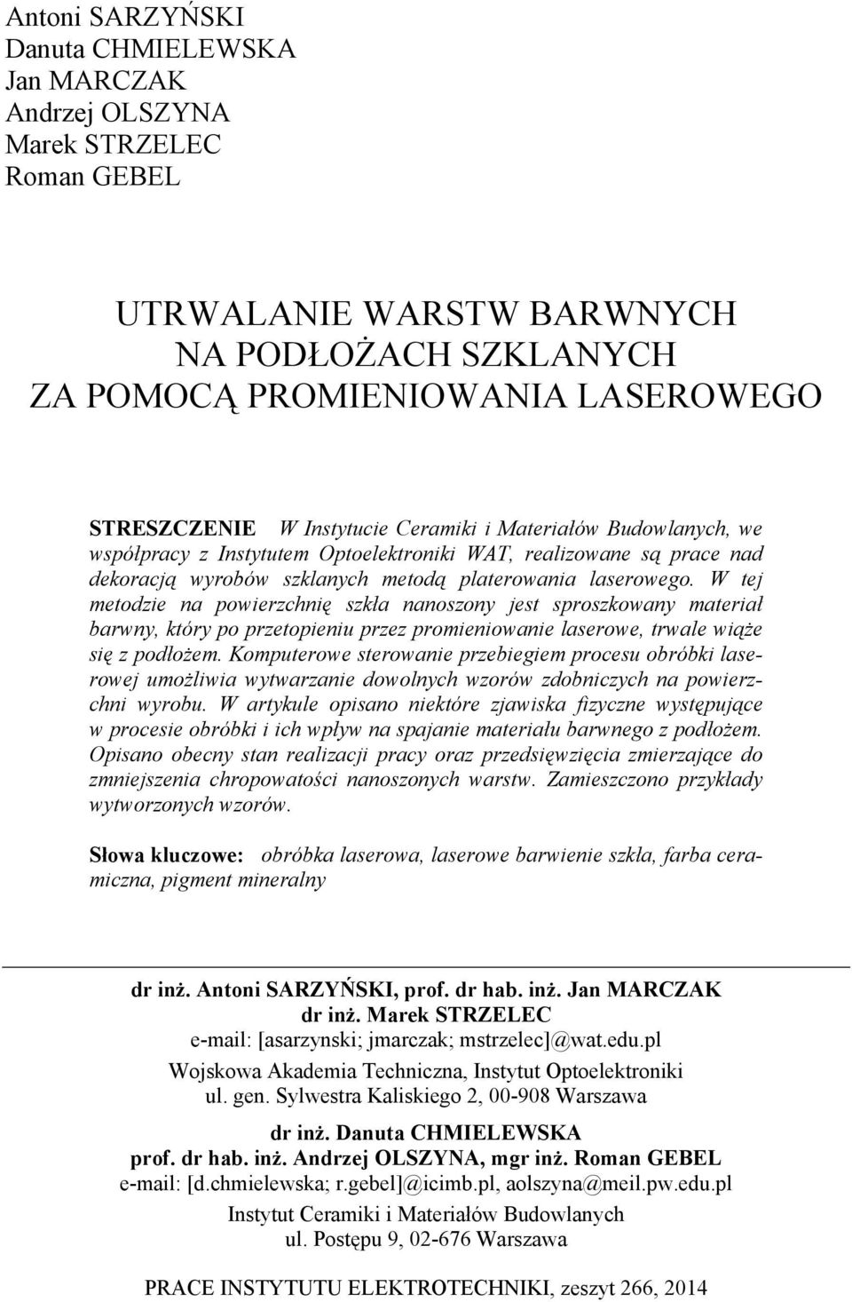 W tej metodzie na powierzchnię szkła nanoszony jest sproszkowany materiał barwny, który po przetopieniu przez promieniowanie laserowe, trwale wiąże się z podłożem.