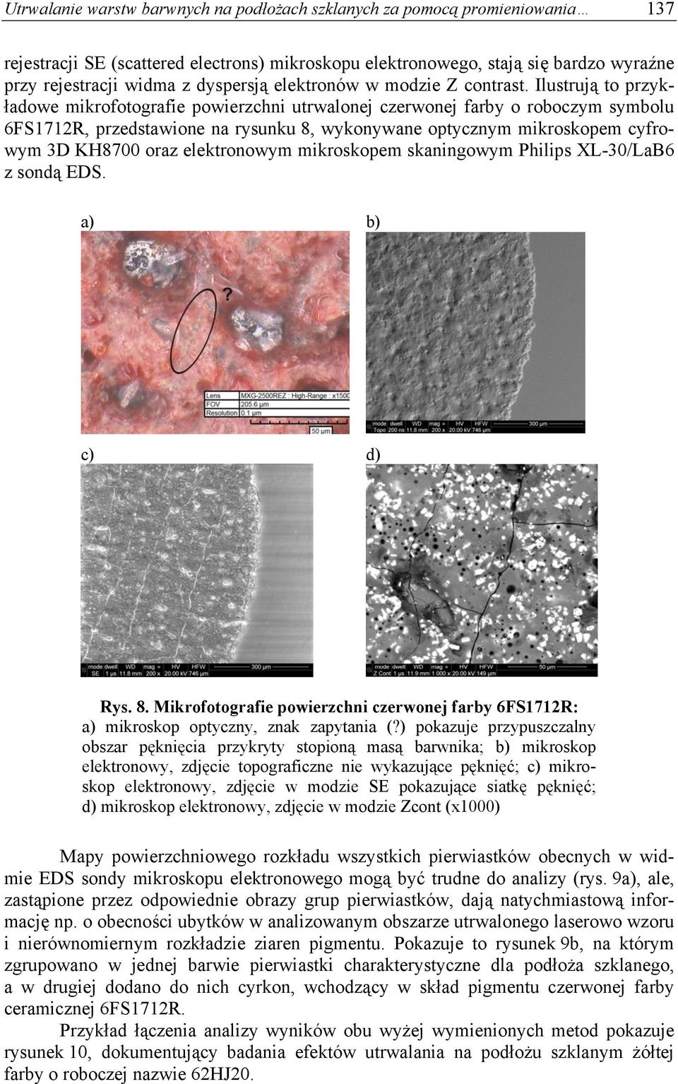 Ilustrują to przykładowe mikrofotografie powierzchni utrwalonej czerwonej farby o roboczym symbolu 6FS1712R, przedstawione na rysunku 8, wykonywane optycznym mikroskopem cyfrowym 3D KH8700 oraz