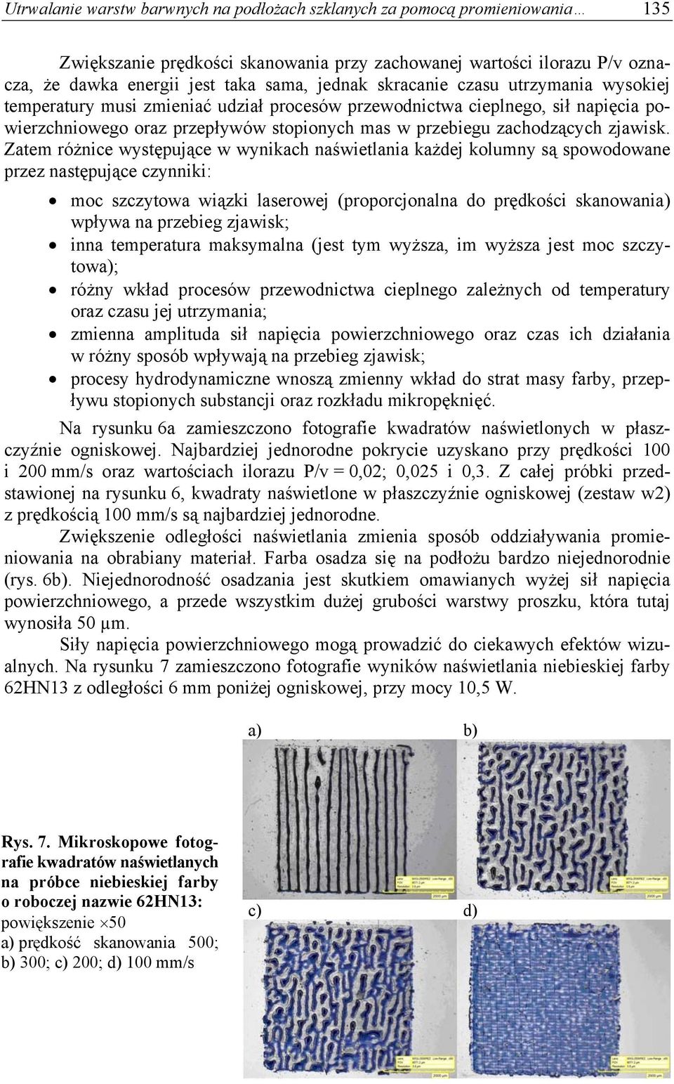 Zatem różnice występujące w wynikach naświetlania każdej kolumny są spowodowane przez następujące czynniki: moc szczytowa wiązki laserowej (proporcjonalna do prędkości skanowania) wpływa na przebieg