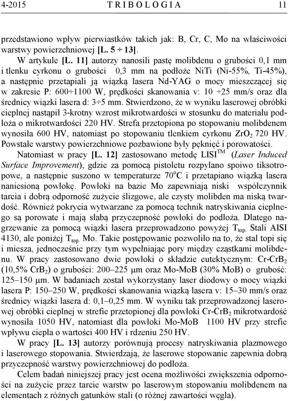 zakresie P: 600 1100 W, prędkości skanowania v: 10 25 mm/s oraz dla średnicy wiązki lasera d: 3 5 mm.