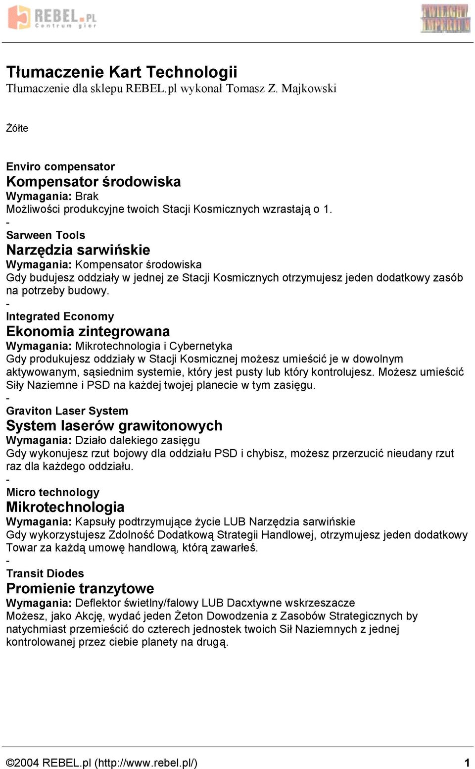 Sarween Tools Narzedzia sarwin skie Wymagania: Kompensator srodowiska Gdy budujesz oddziaży w jednej ze Stacji Kosmicznych otrzymujesz jeden dodatkowy zasob na potrzeby budowy.