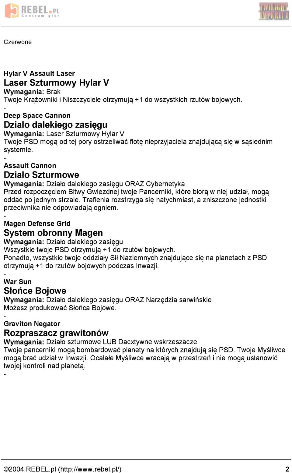Assault Cannon Dziaśo Szturmowe Wymagania: Dziażo dalekiego zasiegu ORAZ Cybernetyka Przed rozpoczeciem Bitwy Gwiezdnej twoje Pancerniki, ktore biora w niej udziaż, moga oddac po jednym strzale.