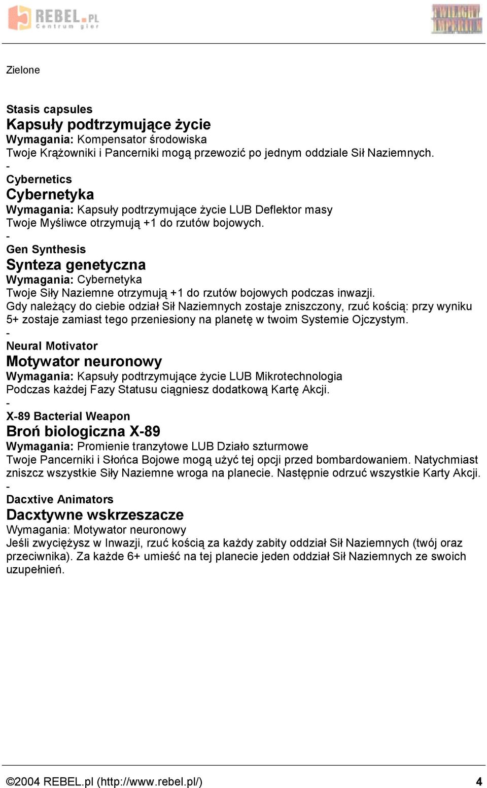 Gen Synthesis Synteza genetyczna Wymagania: Cybernetyka Twoje Siży Naziemne otrzymuja +1 do rzutow bojowych podczas inwazji.