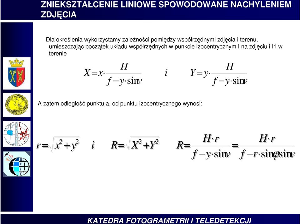 zdjęciu i I1 w terenie A zatem odległość punktu a, od punktu izocentrycznego wynosi: v y H y Y i v y H x