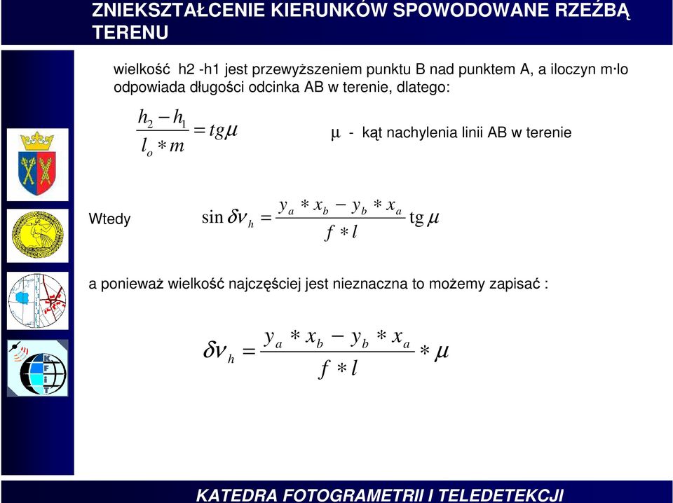 dlatego: l o m 1 tgµ µ - kąt nacylenia linii AB w terenie Wtedy ya xb yb xa sinδν tg