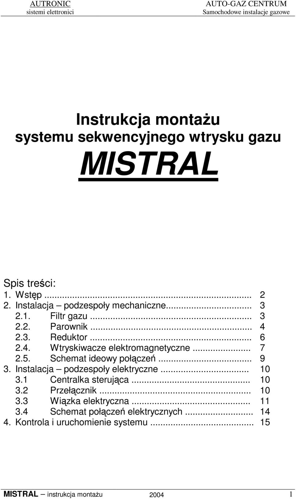 Schemat ideowy połcze... 9 3. Instalacja podzespoły elektryczne... 10 3.1 Centralka sterujca... 10 3.2 Przełcznik... 10 3.3 Wizka elektryczna.