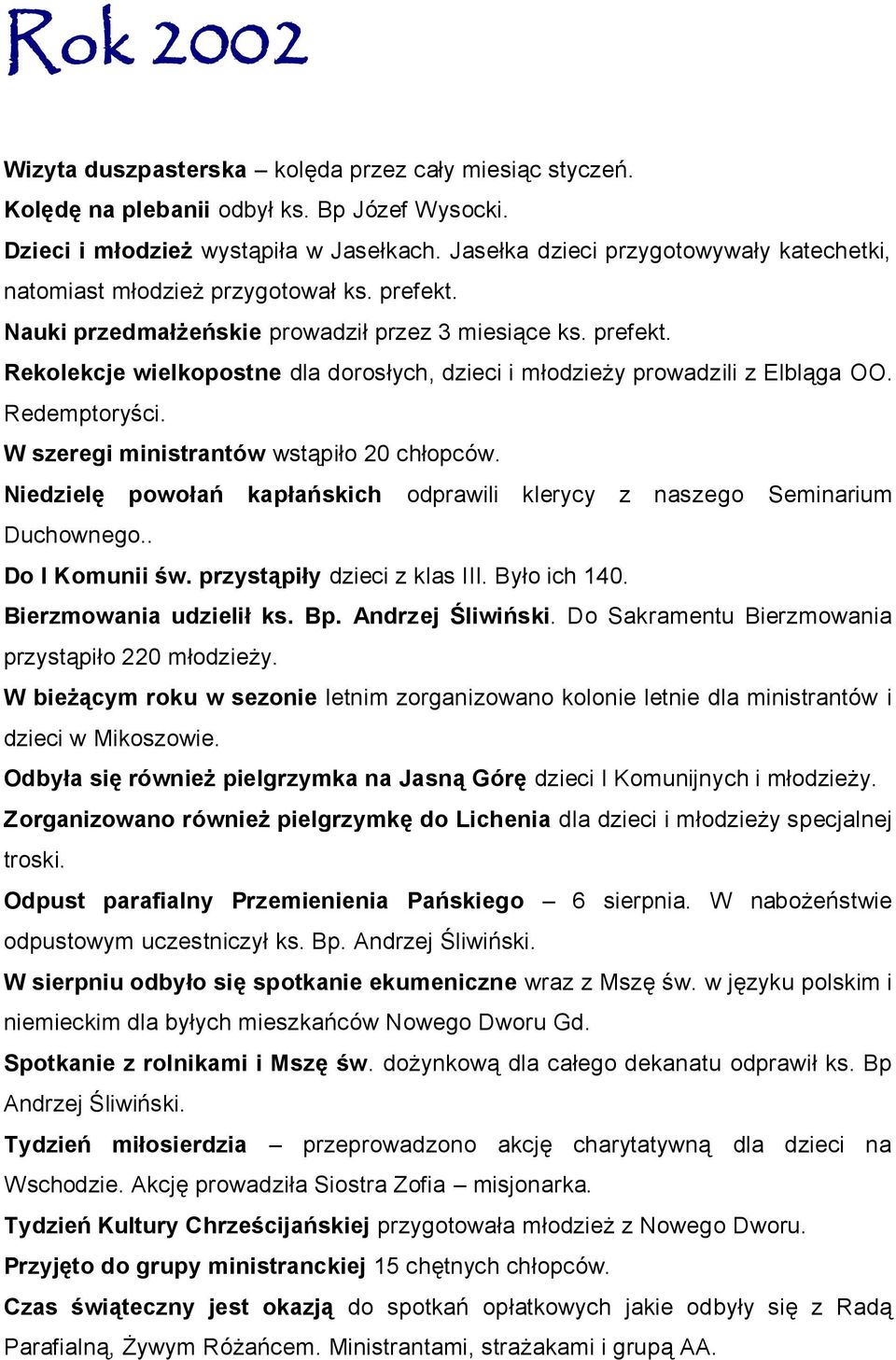 Redemptoryści. W szeregi ministrantów wstąpiło 20 chłopców. Niedzielę powołań kapłańskich odprawili klerycy z naszego Seminarium Duchownego.. Do I Komunii św. przystąpiły dzieci z klas III.