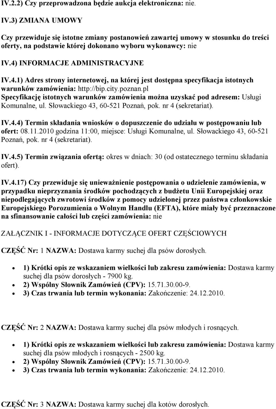 INFORMACJE ADMINISTRACYJNE IV.4.1) Adres strony internetowej, na której jest dostępna specyfikacja istotnych warunków zamówienia: http://bip.city.poznan.