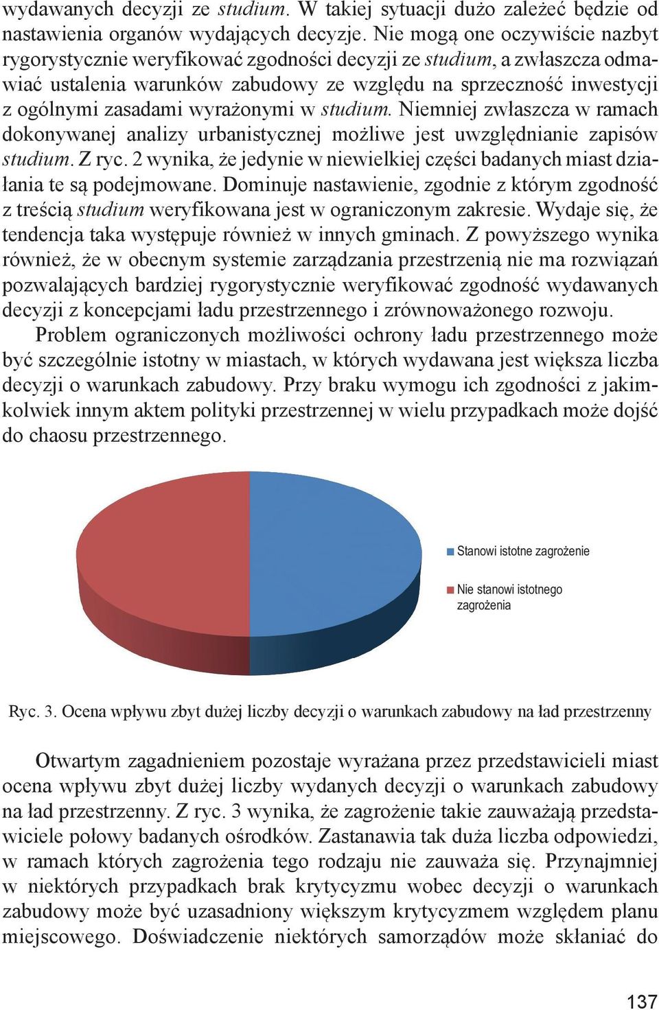 wyrażonymi w studium. Niemniej zwłaszcza w ramach dokonywanej analizy urbanistycznej możliwe jest uwzględnianie zapisów studium. Z ryc.