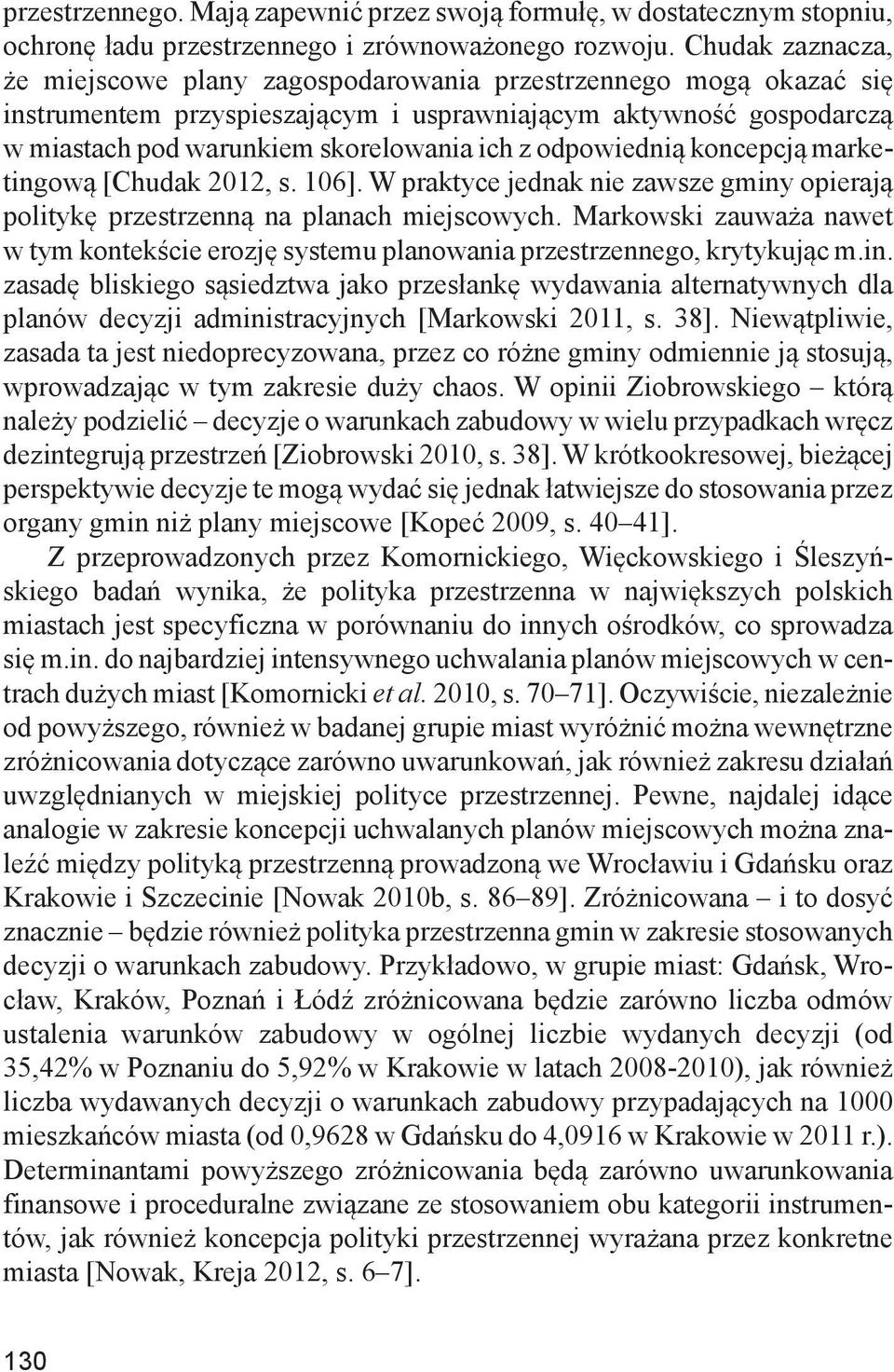 odpowiednią koncepcją marketingową [Chudak 2012, s. 106]. W praktyce jednak nie zawsze gminy opierają politykę przestrzenną na planach miejscowych.