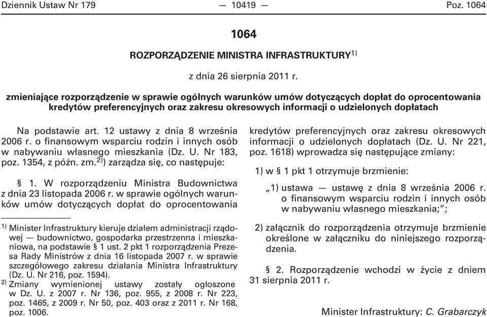 12 z dnia 8 września 2006 r. o finansowym wsparciu rodzin i innych osób w nabywaniu własnego mieszkania (Dz. U. Nr 183, poz. 1354, z późn. zm. 2) ) zarządza się, co następuje: 1.