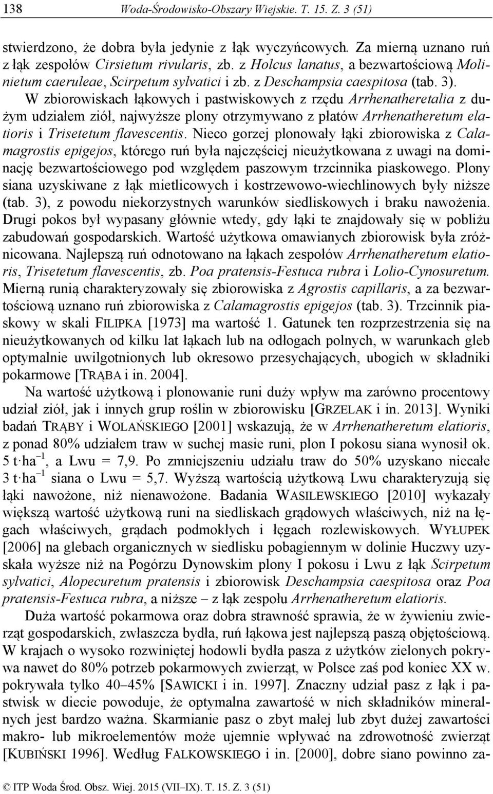 W zbiorowiskach łąkowych i pastwiskowych z rzędu Arrhenatheretalia z dużym udziałem ziół, najwyższe plony otrzymywano z płatów Arrhenatheretum elatioris i Trisetetum flavescentis.