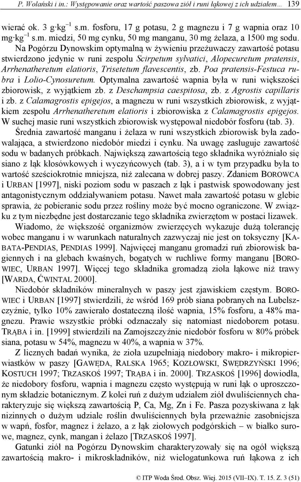 flavescentis, zb. Poa pratensis-festuca rubra i Lolio-Cynosuretum. Optymalna zawartość wapnia była w runi większości zbiorowisk, z wyjątkiem zb. z Deschampsia caespitosa, zb.