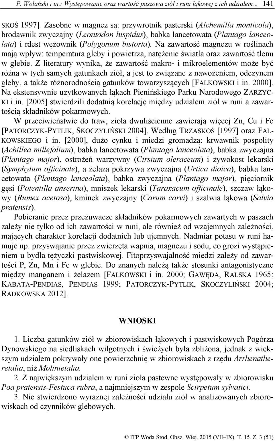 Na zawartość magnezu w roślinach mają wpływ: temperatura gleby i powietrza, natężenie światła oraz zawartość tlenu w glebie.