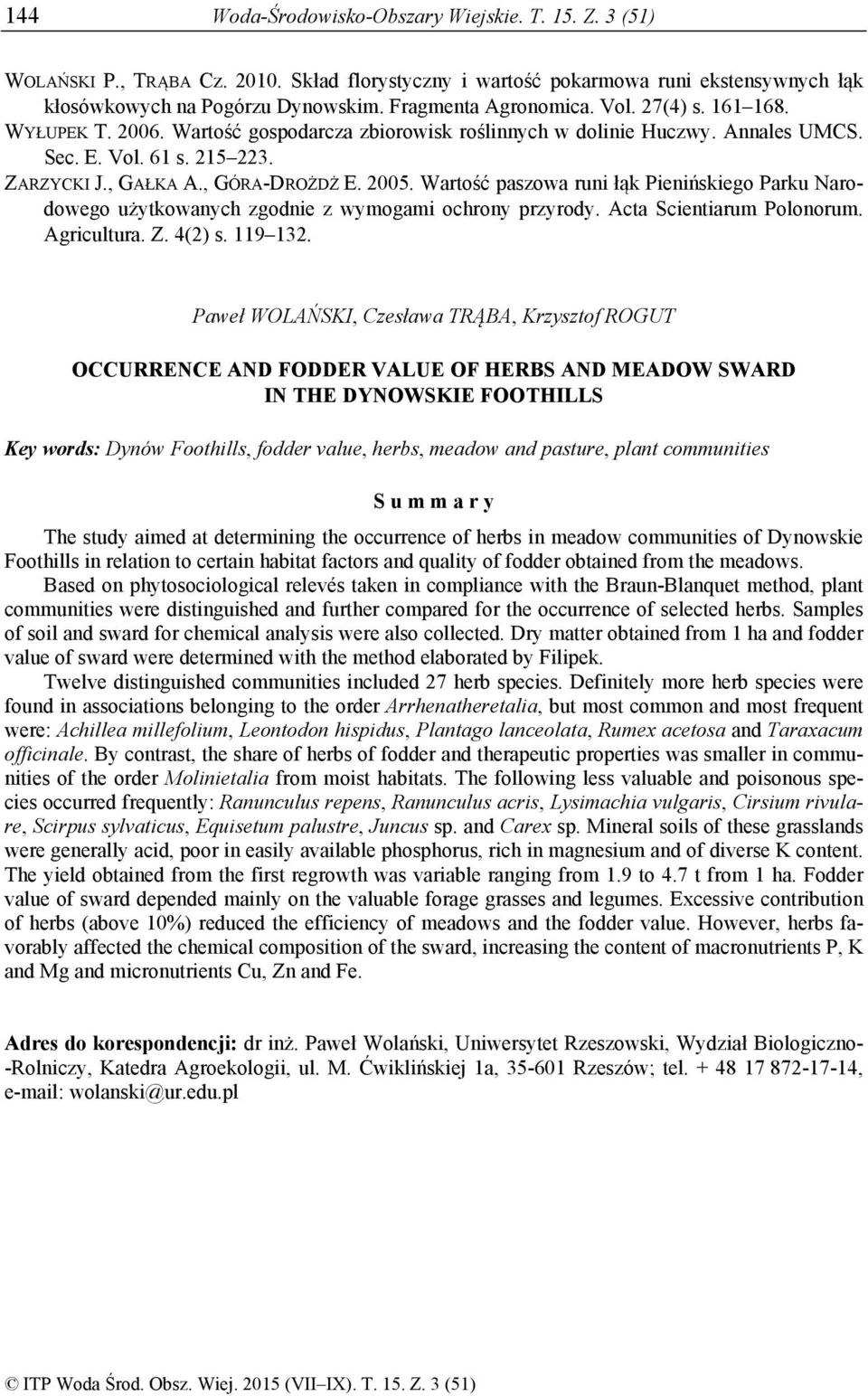 , GÓRA-DROŻDŻ E. 2005. Wartość paszowa runi łąk Pienińskiego Parku Narodowego użytkowanych zgodnie z wymogami ochrony przyrody. Acta Scientiarum Polonorum. Agricultura. Z. 4(2) s. 119 132.