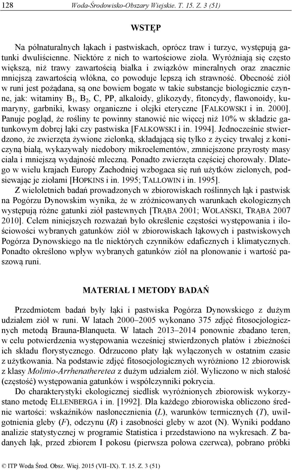 Obecność ziół w runi jest pożądana, są one bowiem bogate w takie substancje biologicznie czynne, jak: witaminy B 1, B 2, C, PP, alkaloidy, glikozydy, fitoncydy, flawonoidy, kumaryny, garbniki, kwasy