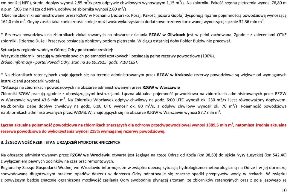 Gdyby zaszła taka konieczność istnieje możliwość wykorzystania dodatkowo rezerwy forsowanej wynoszącej łącznie 32,36 mln m 3.