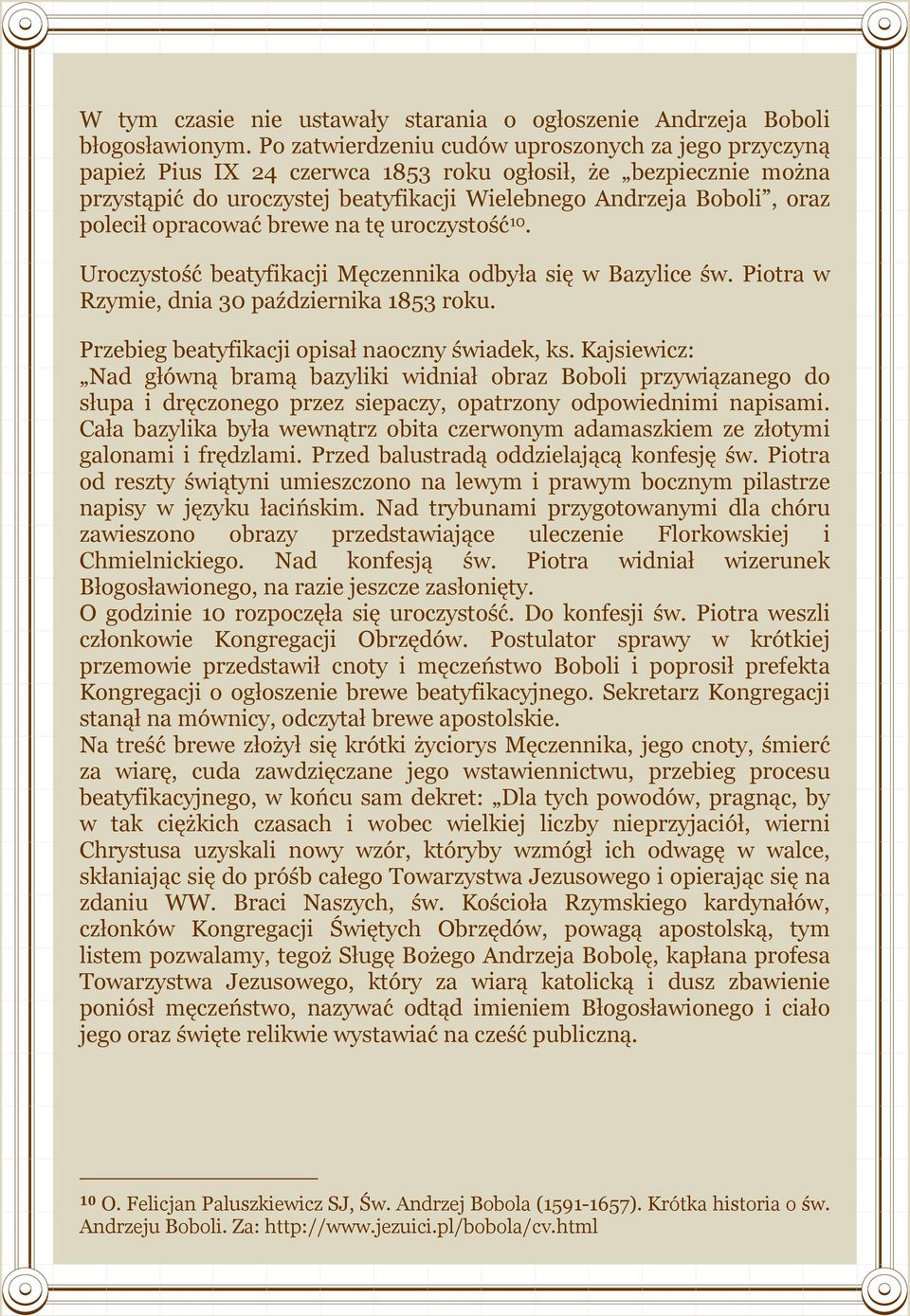 opracować brewe na tę uroczystość 10. Uroczystość beatyfikacji Męczennika odbyła się w Bazylice św. Piotra w Rzymie, dnia 30 października 1853 roku. Przebieg beatyfikacji opisał naoczny świadek, ks.