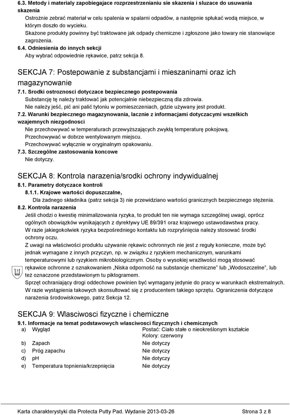 Odniesienia do innych sekcji Aby wybrać odpowiednie rękawice, patrz sekcja 8. SEKCJA 7: Postepowanie z substancjami i mieszaninami oraz ich magazynowanie 7.1.