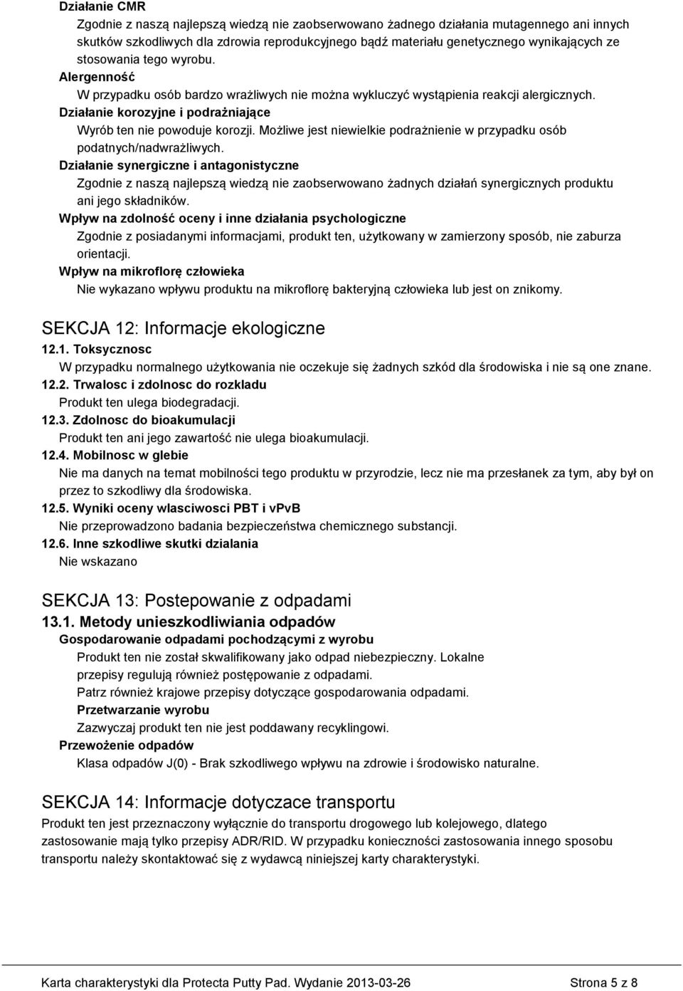 Możliwe jest niewielkie podrażnienie w przypadku osób podatnych/nadwrażliwych.