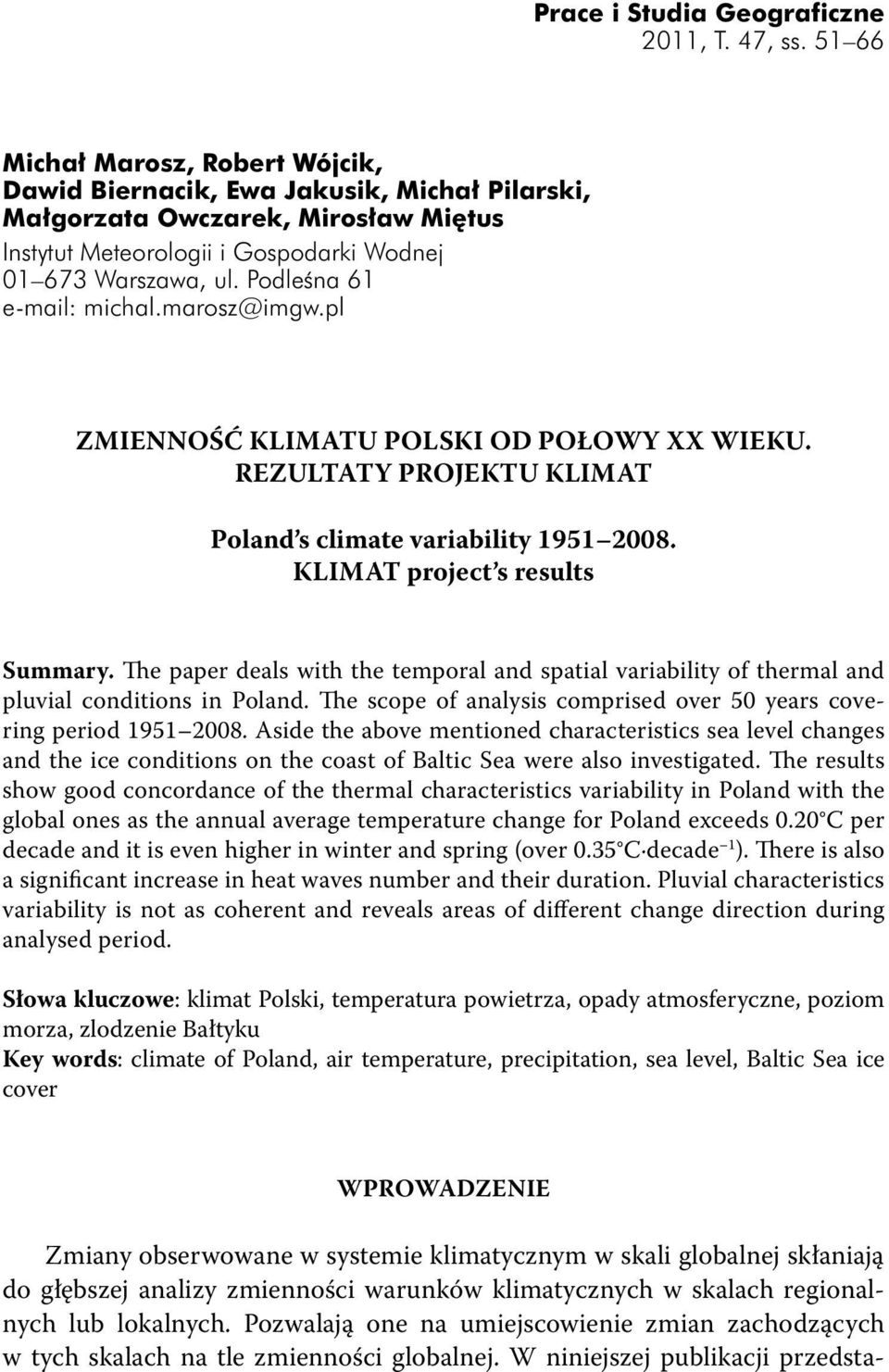 Podleśna 61 e-mail: michal.marosz@imgw.pl ZMIENNOŚĆ KLIMATU POLSKI OD POŁOWY XX WIEKU. REZULTATY PROJEKTU KLIMAT Poland s climate variability 1951 2008. KLIMAT project s results Summary.