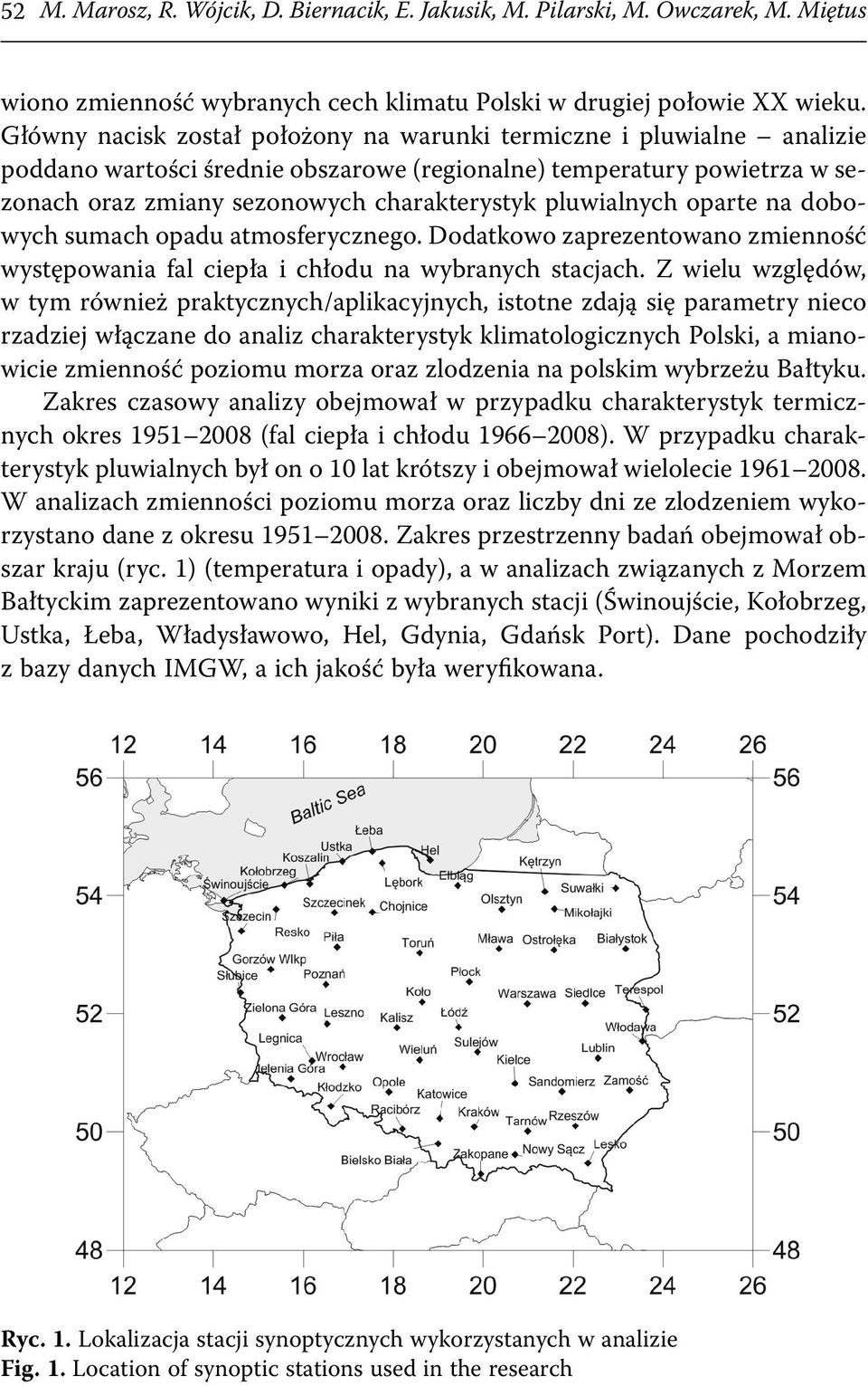 pluwialnych oparte na dobowych sumach opadu atmosferycznego. Dodatkowo zaprezentowano zmienność występowania fal ciepła i chłodu na wybranych stacjach.