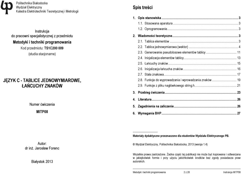 Wiadomości teoretyczne... 3 2.1. Tablica elementów... 3 2.2. Tablica jednowymiarowa (wektor)... 4 2.3. Generowanie pseudolosowe elementów tablicy... 11 2.4. Inicjalizacja elementów tablicy... 13 2.5.