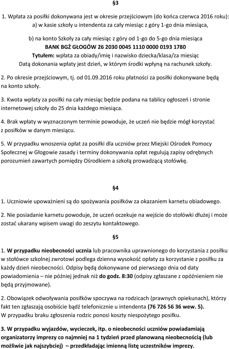 którym środki wpłyną na rachunek szkoły. 2. Po okresie przejściowym, tj. od 01.09.2016 roku płatności za posiłki dokonywane będą na konto szkoły. 3.