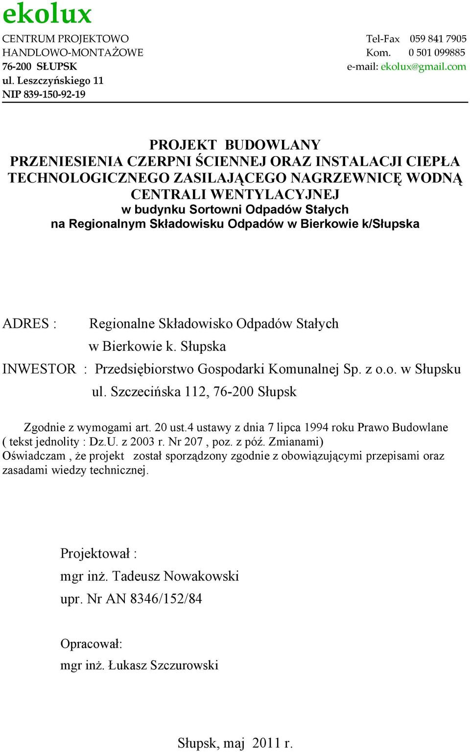 Odpadów Stałych na Regionalnym Składowisku Odpadów w Bierkowie k/słupska ADRES : Regionalne Składowisko Odpadów Stałych w Bierkowie k. Słupska INWESTOR : Przedsiębiorstwo Gospodarki Komunalnej Sp.