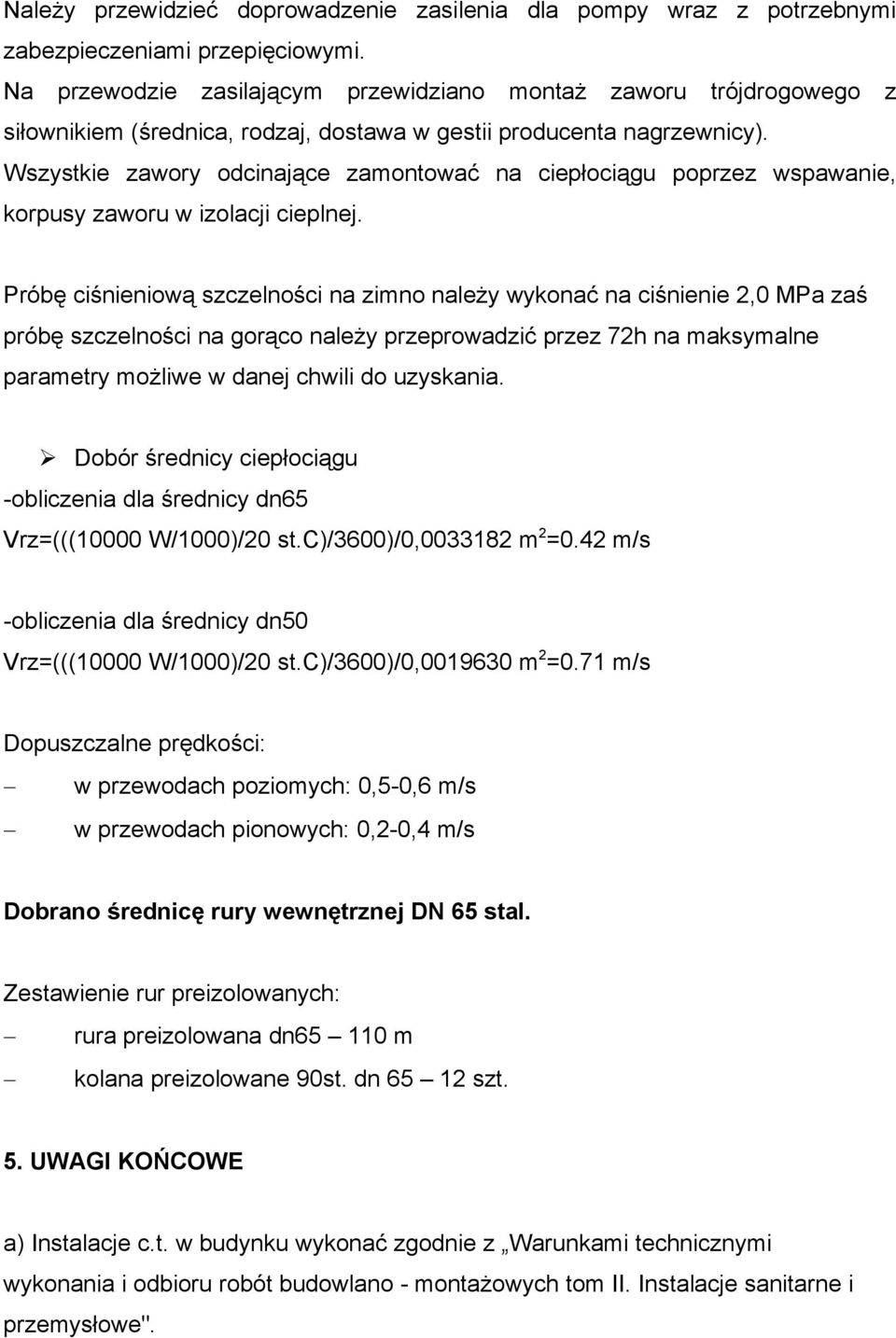 Wszystkie zawory odcinające zamontować na ciepłociągu poprzez wspawanie, korpusy zaworu w izolacji cieplnej.