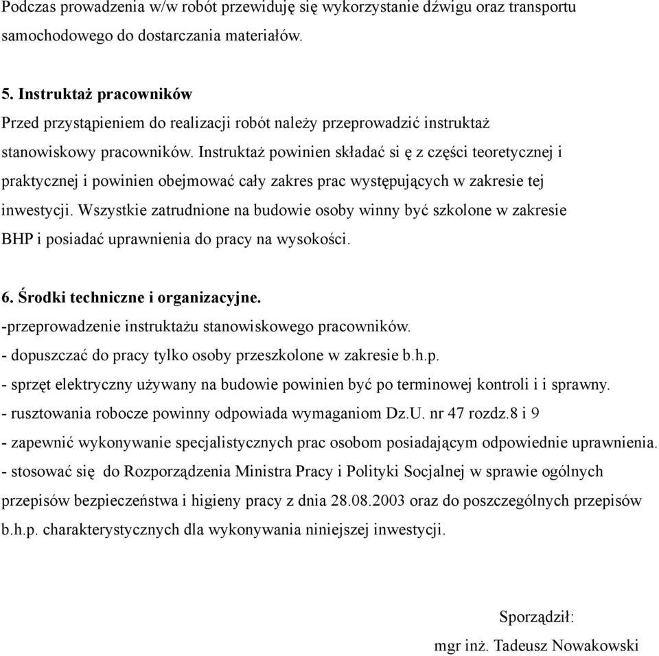 Instruktaż powinien składać si ę z części teoretycznej i praktycznej i powinien obejmować cały zakres prac występujących w zakresie tej inwestycji.