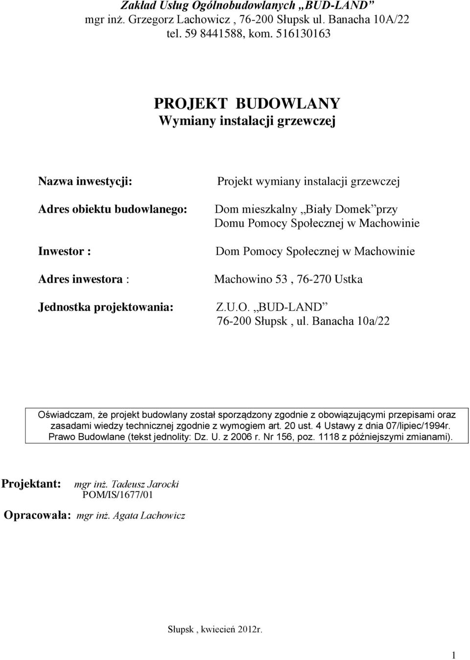 mieszkalny Biały Domek przy Domu Pomocy Społecznej w Machowinie Dom Pomocy Społecznej w Machowinie Machowino 53, 76-270 Ustka Z.U.O. BUD-LAND 76-200 Słupsk, ul.