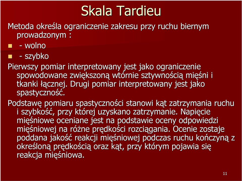 Podstawę pomiaru spastyczności ci stanowi kąt k t zatrzymania ruchu i szybkość ść,, przy której uzyskano zatrzymanie.