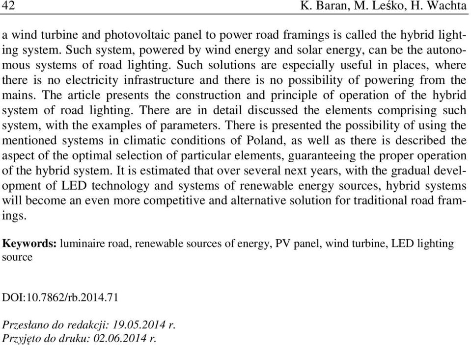 Such solutions are especially useful in places, where there is no electricity infrastructure and there is no possibility of powering from the mains.