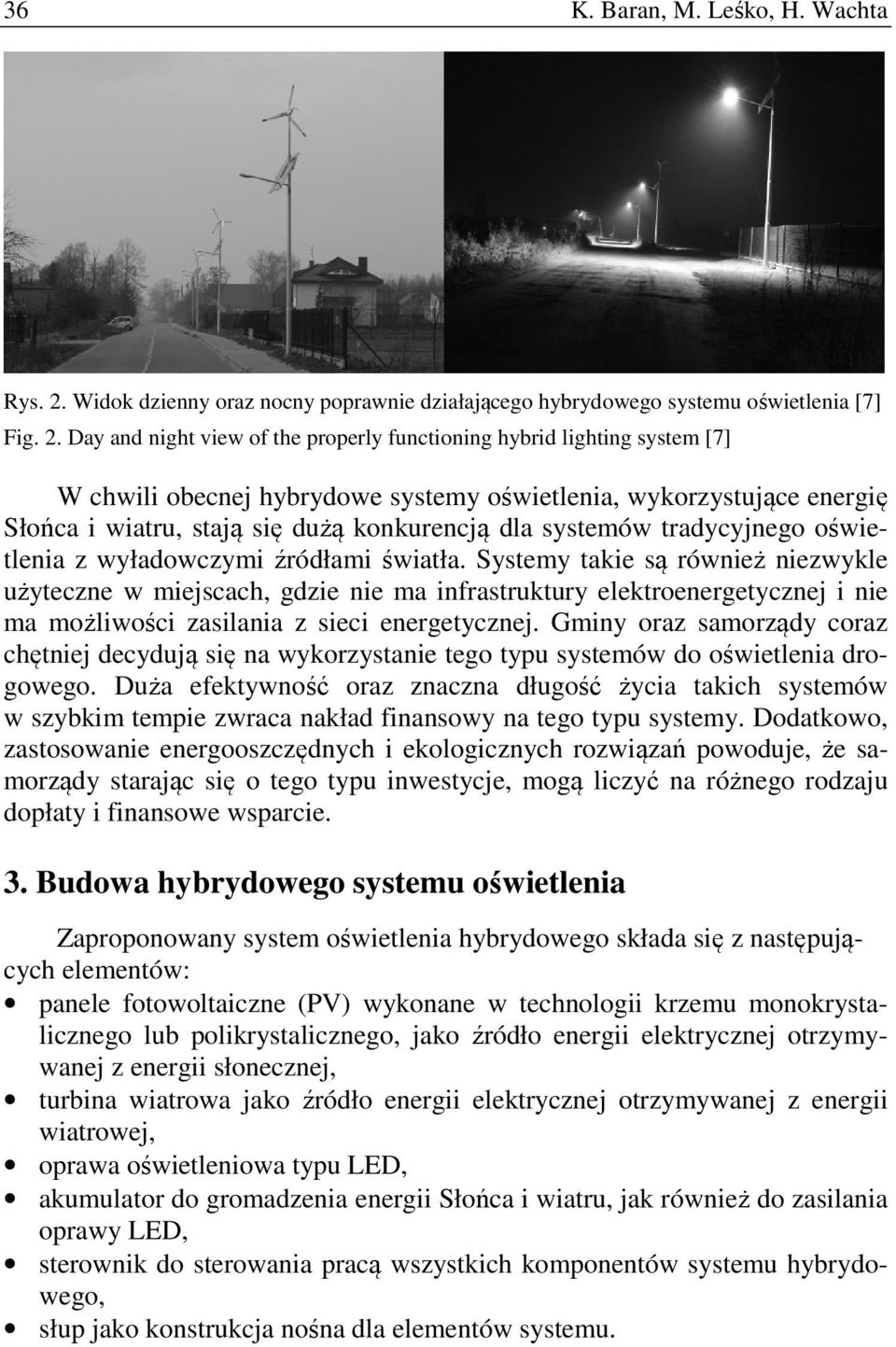 Day and night view of the properly functioning hybrid lighting system [7] W chwili obecnej hybrydowe systemy oświetlenia, wykorzystujące energię Słońca i wiatru, stają się dużą konkurencją dla