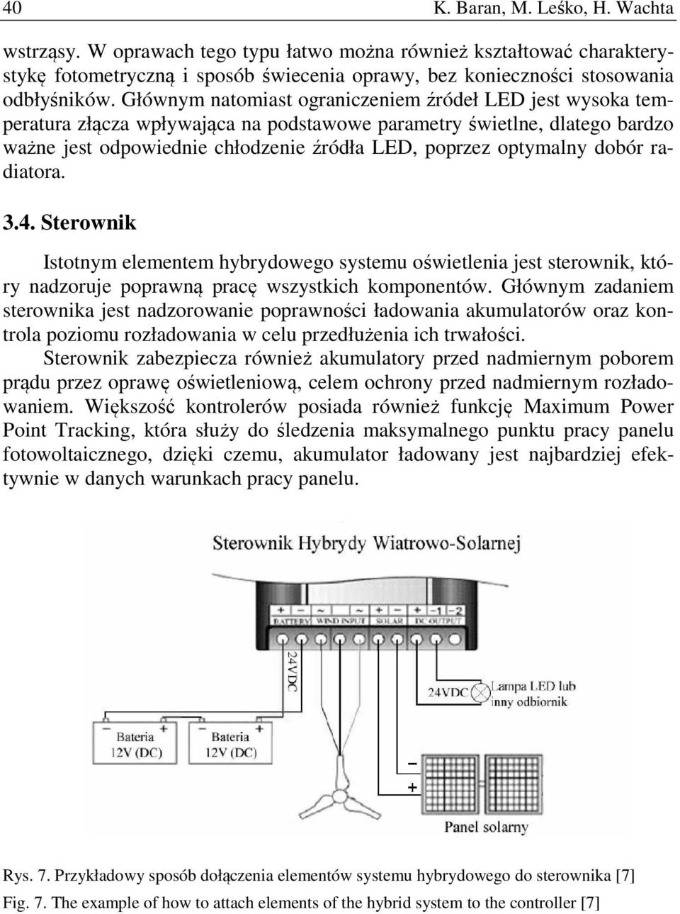 dobór radiatora. 3.4. Sterownik Istotnym elementem hybrydowego systemu oświetlenia jest sterownik, który nadzoruje poprawną pracę wszystkich komponentów.