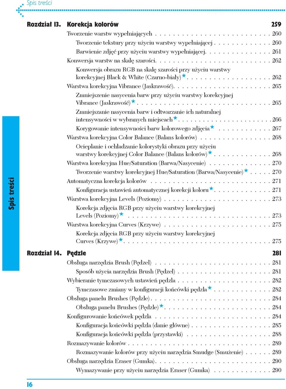 ......................... 262 Konwersja obrazu RGB na skalę szarości przy użyciu warstwy korekcyjnej Black & White (Czarno-biały)................... 262 Warstwa korekcyjna Vibrance (Jaskrawość).